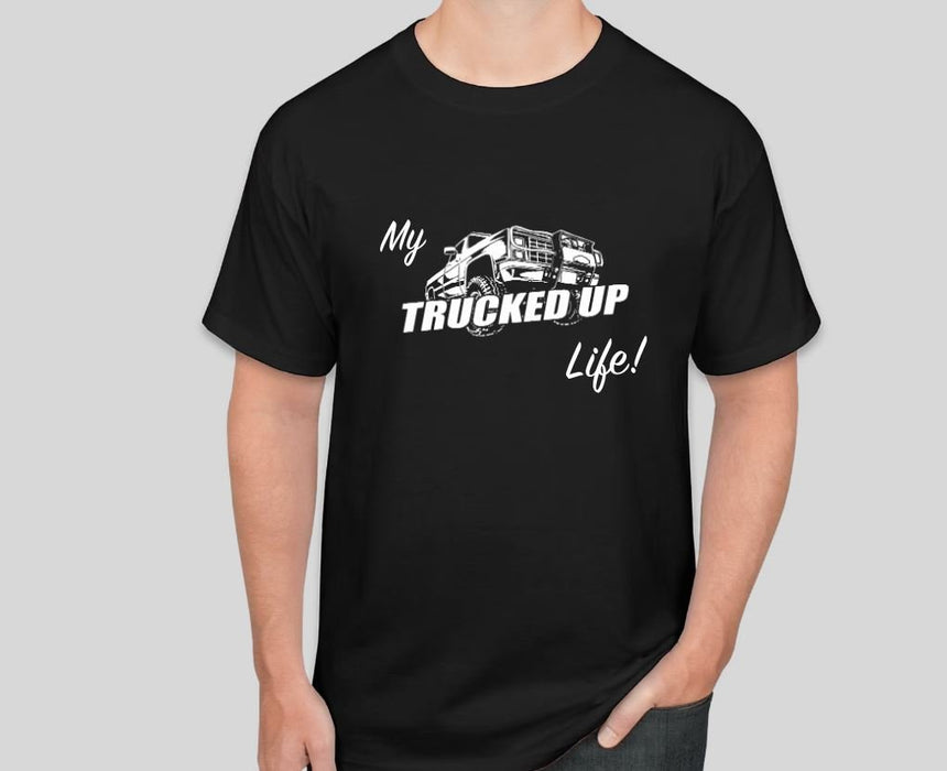 My TRUCKED UP Life Shirt - TRUCKED UP - Truck Superstore